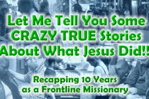 Let Me Tell You Some CRAZY True Stories About What Jesus Did