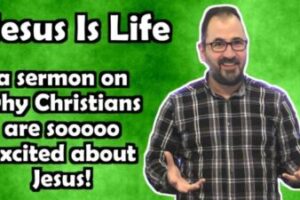 “Jesus is Life” – a New Sermon on Why Christians are CRAZY about Jesus!!!