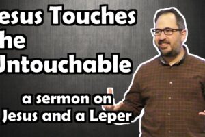 “Jesus Touches the Untouchable” – a New Sermon About Jesus and a Leper